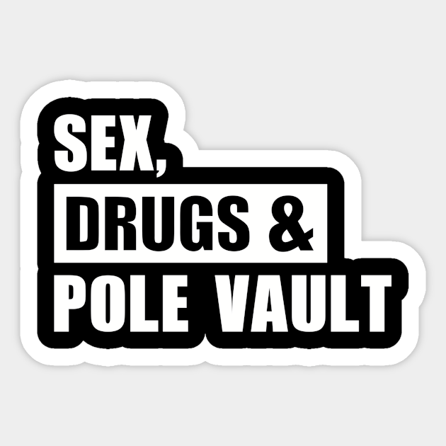 Sex Drugs Pole Vault Pole Vault Sticker Teepublic Au 